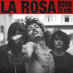 LA ROSA - Born to win