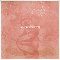 - A Girl Like You ft. Marina Hands