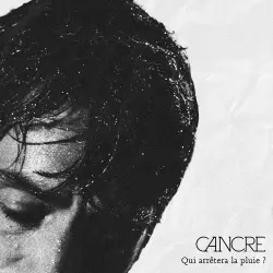 CANCRE - QUI ARRETERA LA PLUIE