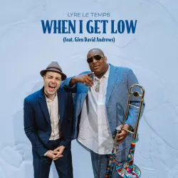 LYRE LE TEMPS - WHEN I GET LOW ft. Glen David Andrews