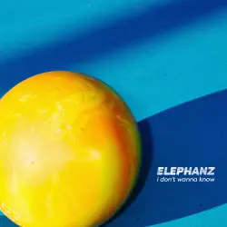 ELEPHANZ - I Don’t Wanna Know