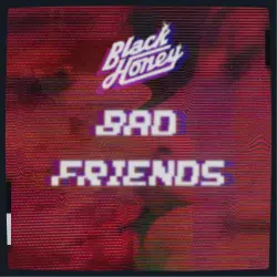  - BAD FRIENDS